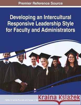 Developing an Intercultural Responsive Leadership Style for Faculty and Administrators Ashley D. Spicer-Runnels Teresa E. Simpson 9781799852384