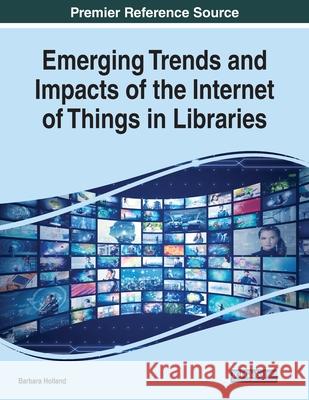 Emerging Trends and Impacts of the Internet of Things in Libraries Barbara Holland   9781799852421 