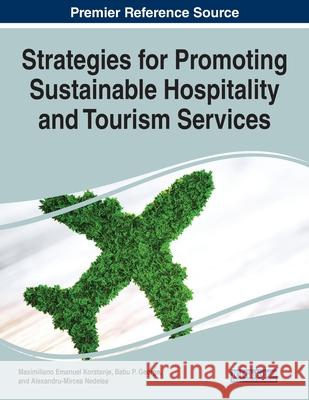 Strategies for Promoting Sustainable Hospitality and Tourism Services Maximiliano Emanuel Korstanje Babu George Alexandru-Mircea Nedelea 9781799852803 Business Science Reference