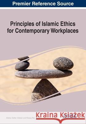 Principles of Islamic Ethics for Contemporary Workplaces Abdus Sattar Abbasi Razaq Raj 9781799852964 Business Science Reference