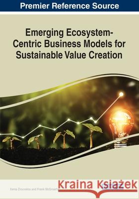 Emerging Ecosystem-Centric Business Models for Sustainable Value Creation Frank McGroarty, Xenia Ziouvelou 9781799853787 Eurospan (JL)