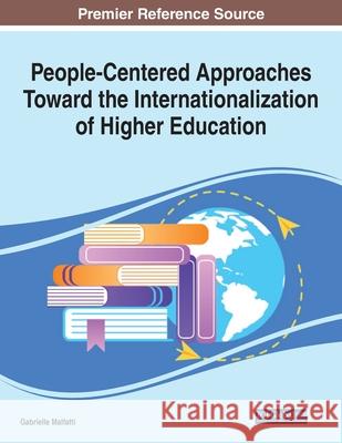 People-Centered Approaches Toward the Internationalization of Higher Education Gabrielle Malfatti 9781799854029 Information Science Reference