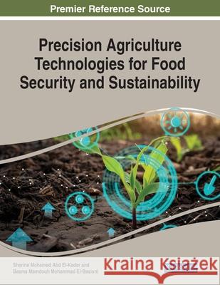 Precision Agriculture Technologies for Food Security and Sustainability Sherine M. Ab Basma M. Mohamma 9781799854371 Engineering Science Reference
