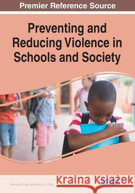 Preventing and Reducing Violence in Schools and Society Swaranjit Singh Nancy D. Erbe 9781799854494 Information Science Reference