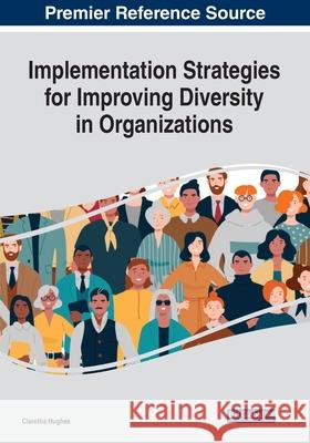 Implementation Strategies for Improving Diversity in Organizations Claretha Hughes 9781799854920 Business Science Reference