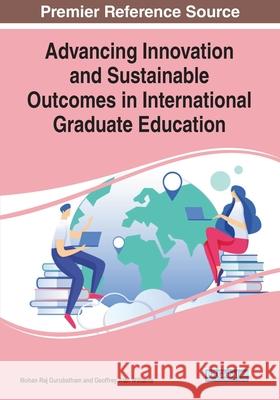 Advancing Innovation and Sustainable Outcomes in International Graduate Education Mohan Raj Gurubatham Geoffrey Alan Williams 9781799855156