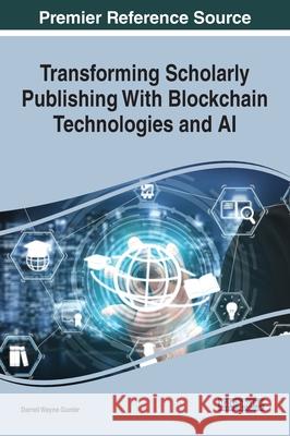 Transforming Scholarly Publishing With Blockchain Technologies and AI Darrell Wayne Gunter 9781799855897 Information Science Reference