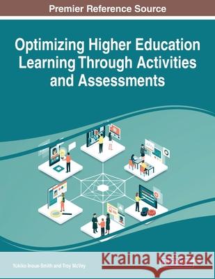 Optimizing Higher Education Learning Through Activities and Assessments Yukiko Inoue-Smith Troy McVey 9781799855934 Information Science Reference