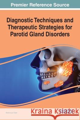Diagnostic Techniques and Therapeutic Strategies for Parotid Gland Disorders Mahmoud Sakr 9781799856030 Medical Information Science Reference