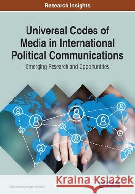 Universal Codes of Media in International Political Communications: Emerging Research and Opportunities Mykola Borysovych Yeromin 9781799856061 Information Science Reference