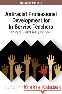 Antiracist Professional Development for In-Service Teachers: Emerging Research and Opportunities View, Jenice L. 9781799856498 Business Science Reference