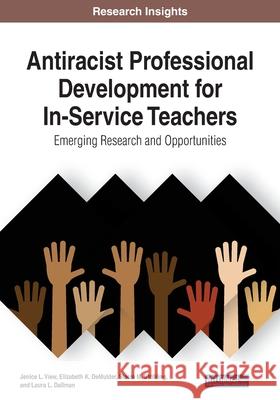 Antiracist Professional Development for In-Service Teachers: Emerging Research and Opportunities, 1 volume View, Jenice L. 9781799856504 Business Science Reference