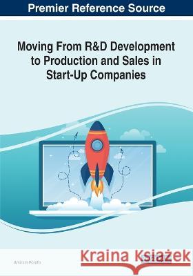 Moving From R&D Development to Production and Sales in Start-Up Companies: Emerging Research and Opportunities Amiram Porath   9781799856863 Business Science Reference