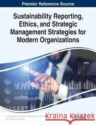 Sustainability Reporting, Ethics, and Strategic Management Strategies for Modern Organizations Ionica Oncioiu Sorinel Căpușneanu Dan Ioan Topor 9781799857006 Business Science Reference