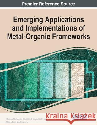 Emerging Applications and Implementations of Metal-Organic Frameworks Shimaa Mohamed Elsaeed Elsayed Zaki Abdel-Azim Abdel-Azim 9781799857242 