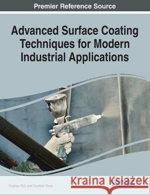 Advanced Surface Coating Techniques for Modern Industrial Applications, 1 volume Supriyo Roy Goutam Kumar Bose 9781799857266 Engineering Science Reference