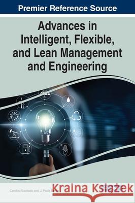 Advances in Intelligent, Flexible, and Lean Management and Engineering Carolina Machado J. Paulo Davim 9781799857686 Business Science Reference