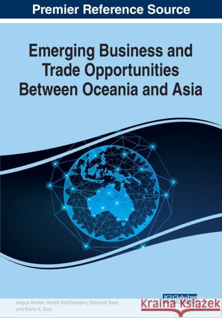 Emerging Business and Trade Opportunities Between Oceania and Asia, 1 volume Angus Hooke Hardik Vachharajani Harpreet Kaur 9781799857693 Business Science Reference