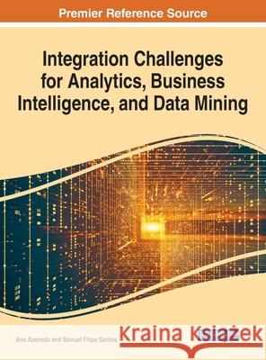 Integration Challenges for Analytics, Business Intelligence, and Data Mining Azevedo, Ana 9781799857815 Engineering Science Reference