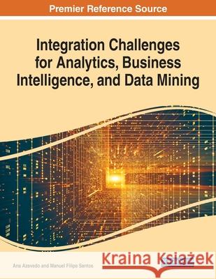 Integration Challenges for Analytics, Business Intelligence, and Data Mining, 1 volume Ana Azevedo Manuel Filipe Santos 9781799857822
