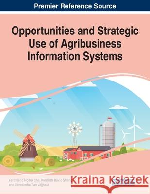 Opportunities and Strategic Use of Agribusiness Information Systems, 1 volume Ferdinand Ndifor Che Kenneth David Strang Narasimha Rao Vajjhala 9781799858300 Business Science Reference