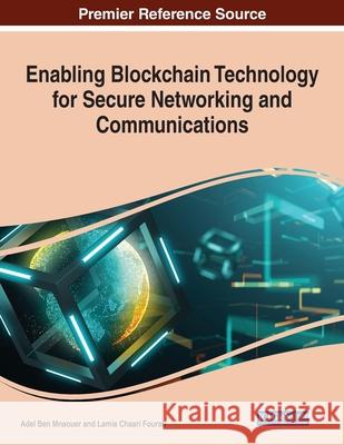 Enabling Blockchain Technology for Secure Networking and Communications Adel Ben Mnaouer, Moayad Aloqaily, Mohsen Guizani 9781799858409 Eurospan (JL)