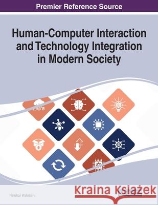 Human-Computer Interaction and Technology Integration in Modern Society Hakikur Rahman 9781799858508