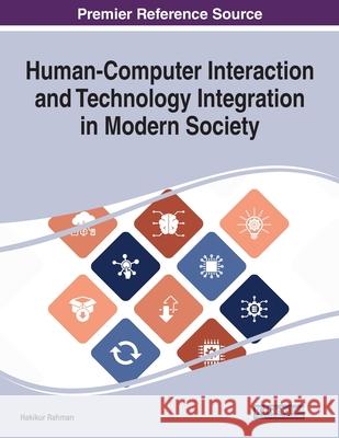 Human-Computer Interaction and Technology Integration in Modern Society Hakikur Rahman 9781799858508 Engineering Science Reference