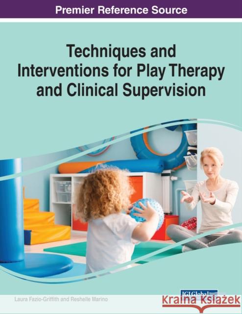 Techniques and Interventions for Play Therapy and Clinical Supervision, 1 volume Fazio-Griffith, Laura Jean 9781799864325