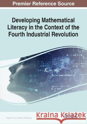 Developing Mathematical Literacy in the Context of the Fourth Industrial Revolution Edgar Oliver Cardoso Espinosa 9781799864394