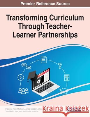 Transforming Curriculum Through Teacher-Learner Partnerships Pradeep Nair Michael James Keppell Chee Leong Lim 9781799864462