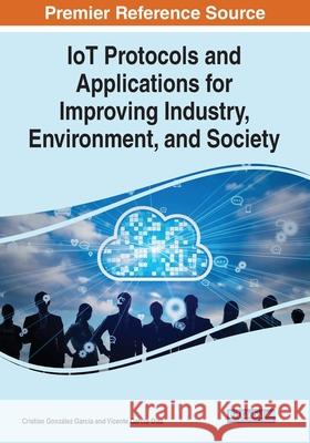 IoT Protocols and Applications for Improving Industry, Environment, and Society  9781799864646 IGI Global