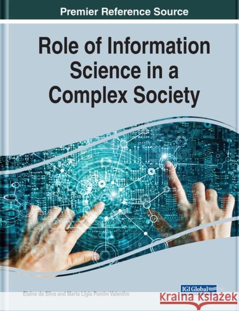 Role of Information Science in a Complex Society Silva, Elaine Da 9781799865124 Information Science Reference