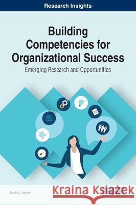 Building Competencies for Organizational Success: Emerging Research and Opportunities Donta S. Harper 9781799865162 Business Science Reference