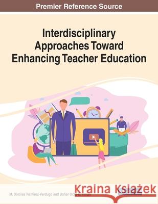 Interdisciplinary Approaches Toward Enhancing Teacher Education Ram Bahar Otcu-Grillman 9781799865216 Information Science Reference