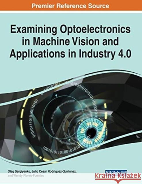 Examining Optoelectronics in Machine Vision and Applications in Industry 4.0, 1 volume Oleg Sergiyenko Julio C. Rodriguez-Qui 9781799865230