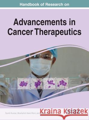 Handbook of Research on Advancements in Cancer Therapeutics Sumit Kumar Moshahid Alam Rizvi Saurabh Verma 9781799865308 Business Science Reference