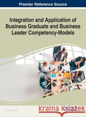 Integration and Application of Business Graduate and Business Leader Competency-Models Donta S. Harper 9781799865377 Business Science Reference
