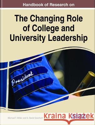 Handbook of Research on the Changing Role of College and University Leadership Michael T. Miller G. David Gearhart 9781799865605 Information Science Reference