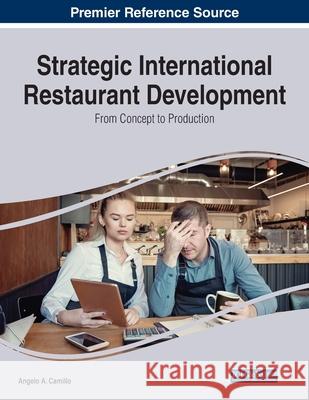 Strategic International Restaurant Development: From Concept to Production Angelo a. Camillo 9781799865995 Business Science Reference