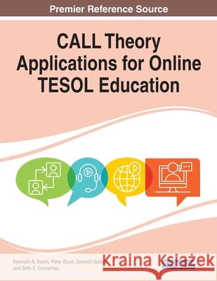 CALL Theory Applications for Online TESOL Education Kenneth B. Kelch Peter Byun Setareh Safavi 9781799866107 Information Science Reference