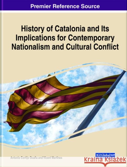 History of Catalonia and Its Implications for Contemporary Nationalism and Cultural Conflict Cortijo Oca Vicent Martines 9781799866145