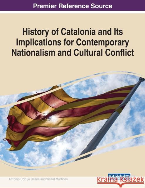 History of Catalonia and Its Implications for Contemporary Nationalism and Cultural Conflict Cortijo Oca Vicent Martines 9781799866152 Information Science Reference