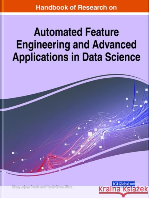 Handbook of Research on Automated Feature Engineering and Advanced Applications in Data Science Mrutyunjaya Panda Harekrishna Misra 9781799866596