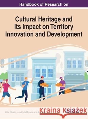 Handbook of Research on Cultural Heritage and Its Impact on Territory Innovation and Development Oliveira, Lídia 9781799867012 Information Science Reference