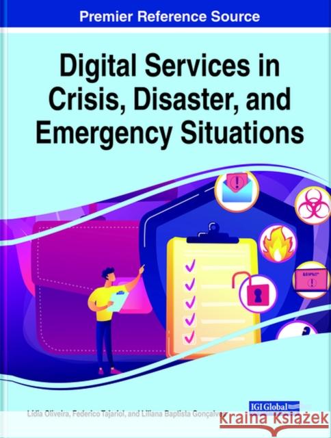 Digital Services in Crisis, Disaster, and Emergency Situations L Oliveira Federico Tajariol Liliana Baptista Gon 9781799867050 Information Science Reference