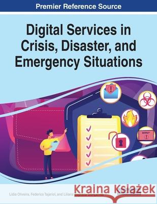 Digital Services in Crisis, Disaster, and Emergency Situations L Oliveira Federico Tajariol Liliana Baptista Gon 9781799867067 Information Science Reference