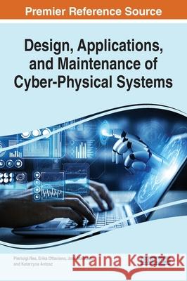Design, Applications, and Maintenance of Cyber-Physical Systems Erika Ottaviano, Jose Machado, Katarzyna Antosz 9781799867210 Eurospan (JL)