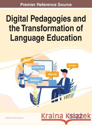 Digital Pedagogies and the Transformation of Language Education Matthew Montebello 9781799867456 Information Science Reference
