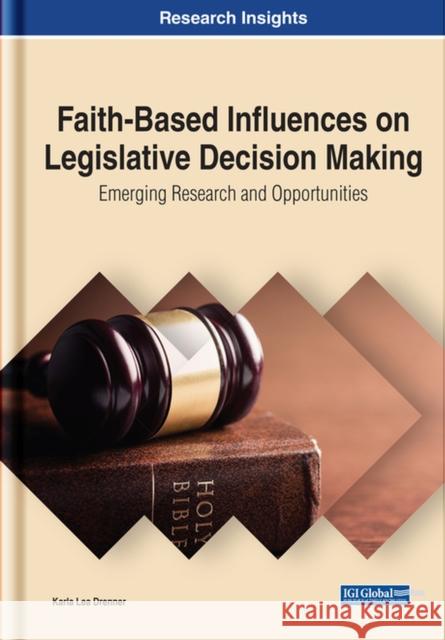Faith-Based Influences on Legislative Decision Making: Emerging Research and Opportunities Drenner, Karla L. 9781799868071 EUROSPAN